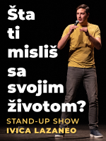 Ivica Lazaneo: Šta ti misliš sa svojim životom? / stand-up comedy show