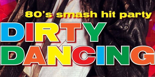 Dirty Dancing – 80’s smash hit party