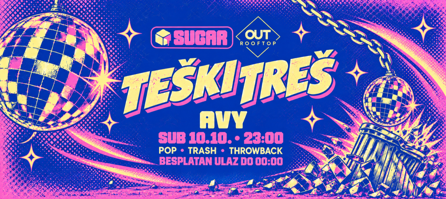 TEŠKI TREŠ | SUGAR @ OUT ROOFTOP ILICA 16